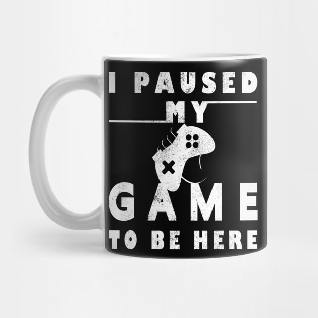 I Paused My Game to Be Here Player Humor Tees Tops for Men - Graphic Sarcastic Funny Gamer T Shirt by Meryarts